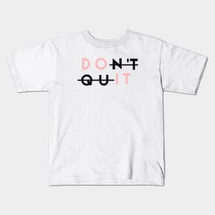 Dont quit - just dont quit Kids T-Shirt